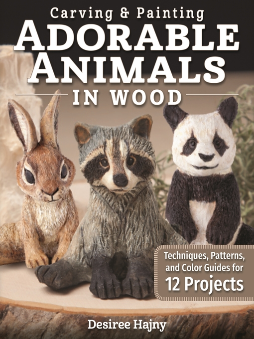 Title details for Carving & Painting Adorable Animals in Wood by Desiree Hajny - Available